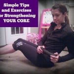 Simple Tips and Exercises for Strengthening Your Core by www.organizeyourselfskinny.com
