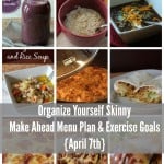 Organize Yourself Skinny Make Ahead Menu Plan and Exercise Goals. Week of April 7th