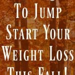 8 Ways to Jump Start Your Weight Loss This Fall