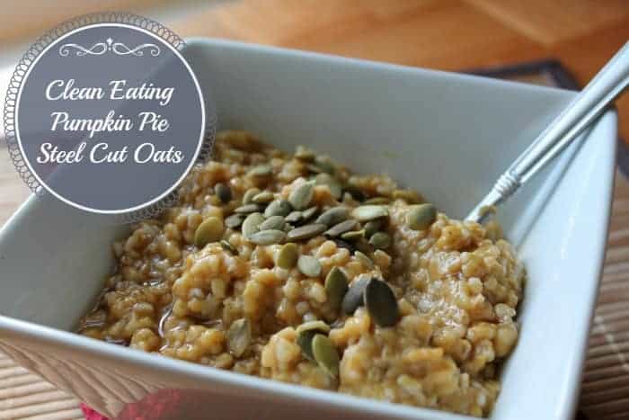 Clean Eating Pumpkin Pie Steel Cut Oats Oatmeal