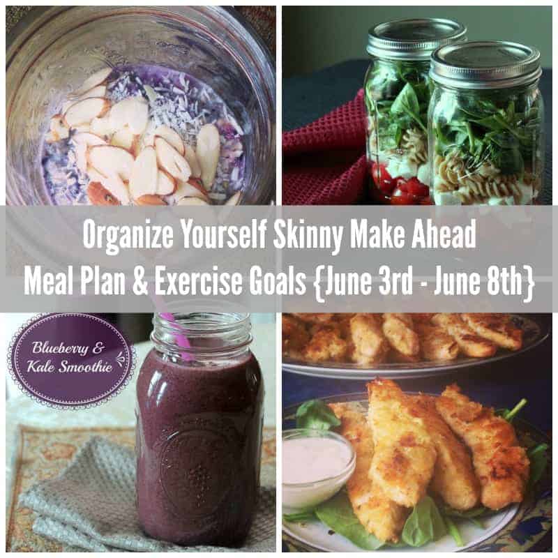 Organize Yourself Skinny Make Ahead Meal Plan and Exercise Goals June 3 - 8th