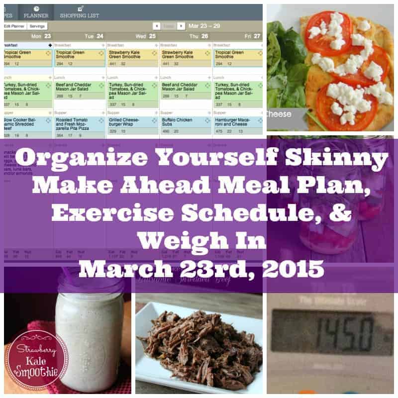 Organize Yourself Skinny Make Ahead Meal Plan, Exercise Schedule, and Weigh In March 23, 2015
