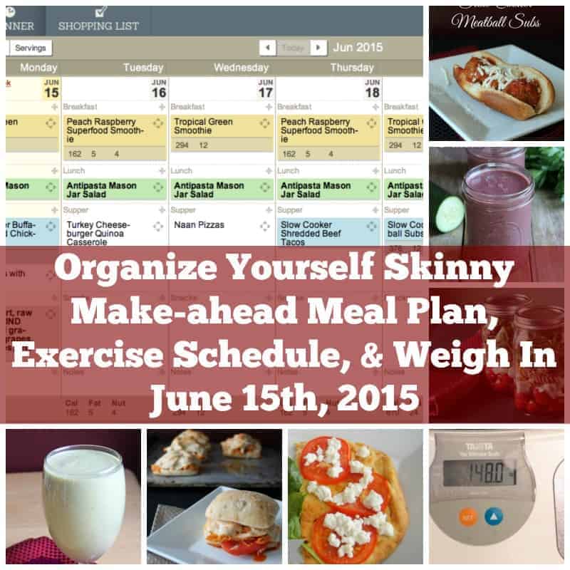 Organize Yourself Skinny Make-ahead Meal Plan, Exercise Schedule, and Weigh-in June 15th