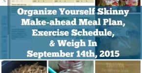 Organize Yourself Skinny Make-ahead Meal Plan, Exercise Schedule, and Weigh In September 14th 2015