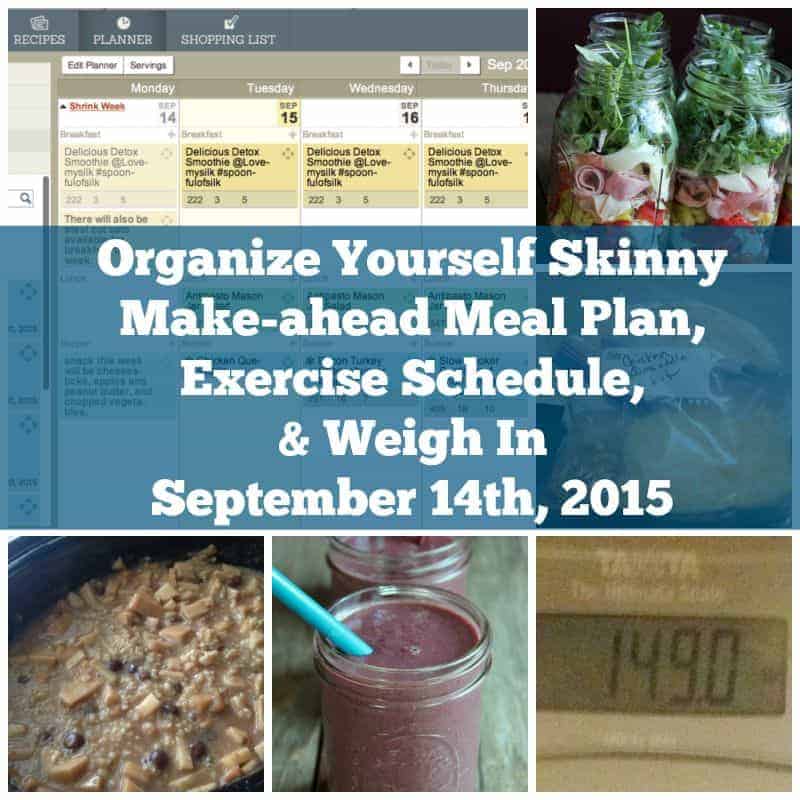 Organize Yourself Skinny Make-ahead Meal Plan, Exercise Schedule, and Weigh In September 14th 2015