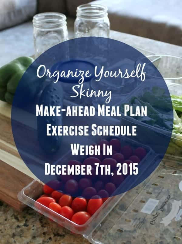 Make-ahead meal plan, exercise schedule, and weigh in december 7th 2015
