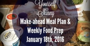 Make-ahead Meal Plan and Weekly Food Prep {January 18th, 2016}
