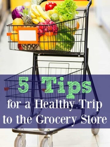 5 Tips for a Healthy Trip to the Grocery Store