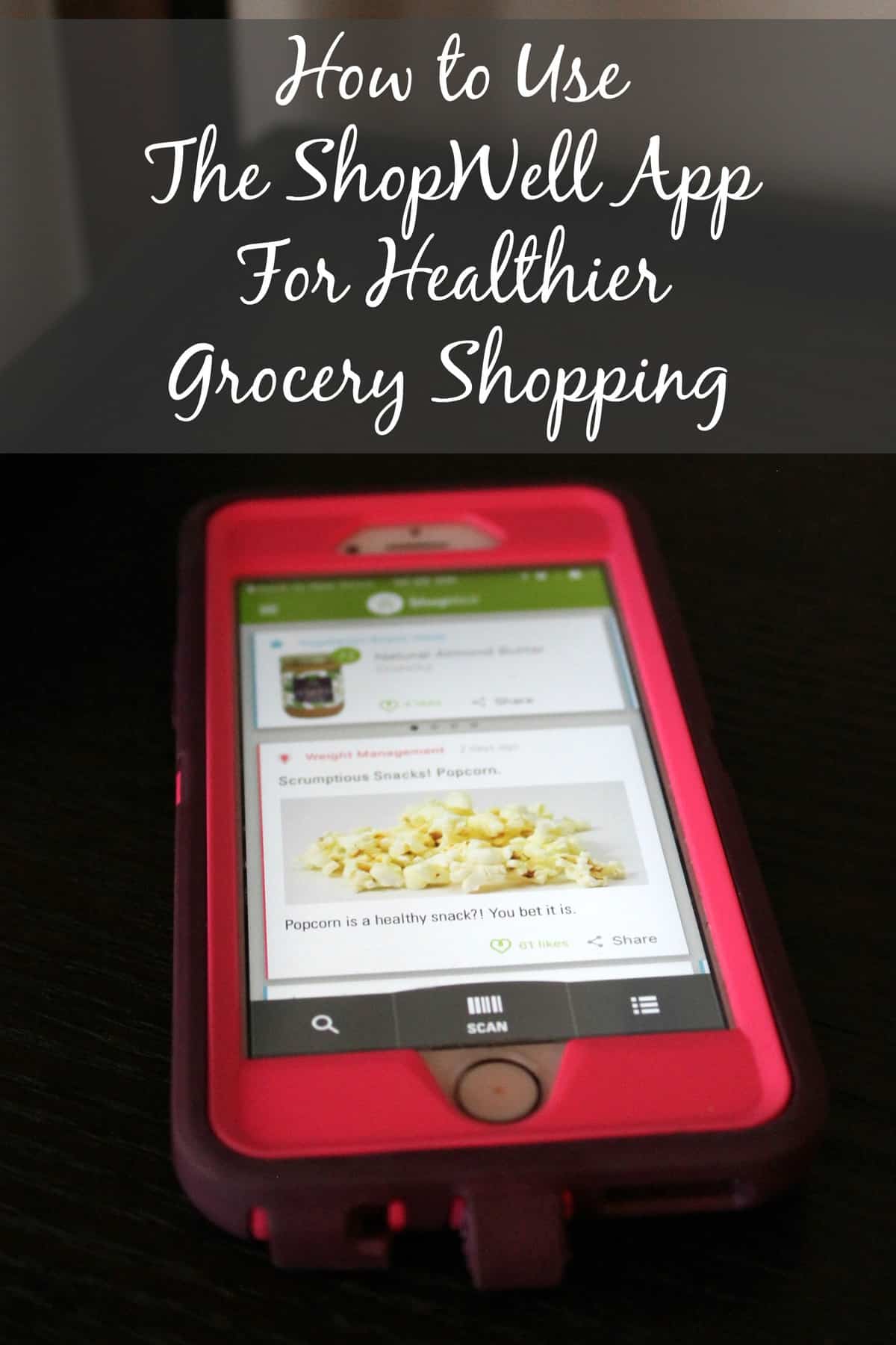 How to Use The ShopWell App for Healthier Grocery Shopping Organize Yourself Skinny