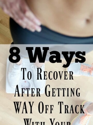 8 Ways to Recover After Getting Way Off Track With Your Weight Loss Goals