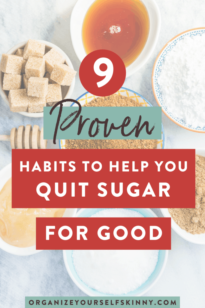 9 Habits That Will Help You Quit Sugar Organize Yourself Skinny