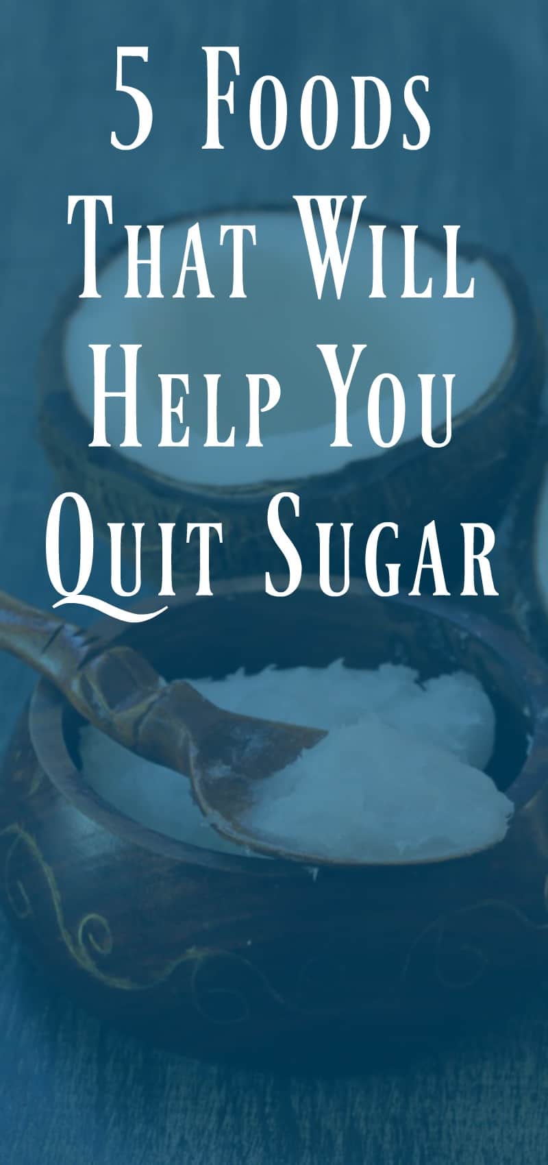 5 Foods That Will Help You Quit Sugar