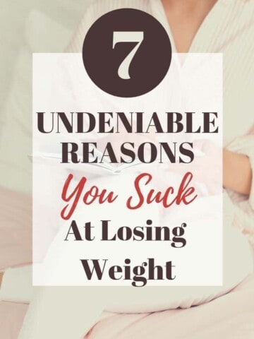 7 Reasons You (and me too) suck at losing weight. weight loss struggles