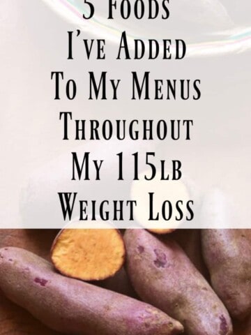 5 Foods I've Added To My Menus Through My 115lb Weight Loss